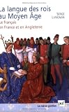 La langue des rois au Moyen Age : Le français en France et en Angleterre