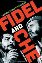 Fidel and Che: A Revolutionary Friendship