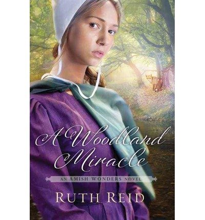 [ A Woodland Miracle: An Amish Wonders Novel Reid, Ruth ( Author ) ] { Hardcover } 2015
