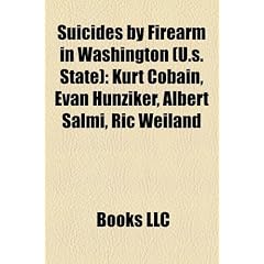 Suicides by Firearm in Washington (U.S. State): Kurt Cobain, Evan Hunziker, Albert Salmi, Ric Weiland, Kyle Aaron Huff