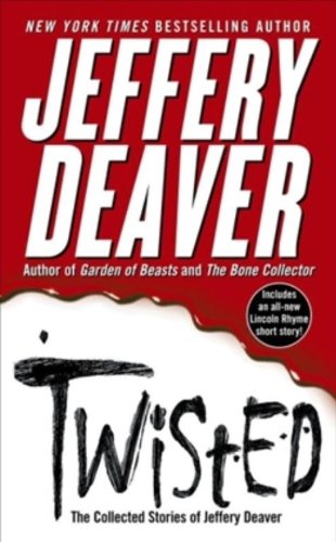 Twisted: The Collected Stories of Jeffery Deaver, by Jeffery Deaver Twisted: The Collected Stories of Jeffery Deaver, by Jeffery Deaver
