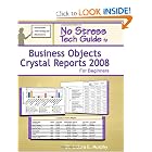 No Stress Tech Guide To Business Objects Crystal Reports 2008 For Beginners by Dr. Indera E. Murphy