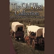 The Old West Collection: Amazing Legends and Incredible Tales of the American West | [Readio Theatre]