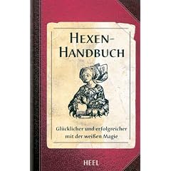 Das Hexen-Handbuch: Gl�cklicher und erfolgreicher mit der wei�en Magie
