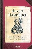 Das Hexen-Handbuch: Gl�cklicher und erfolgreicher mit der wei�en Magie