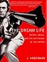 The Dream Life: Movies, Media, And The Mythology Of The Sixties