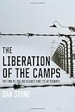 The liberation of the camps : the end of the Holocaust and its aftermath