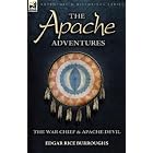 The Apache Adventures: The War Chief and Apache Devil by Edgar Rice Burroughs