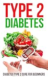 Type 2 Diabetes: Diabetes Type 2 Cure for Beginners