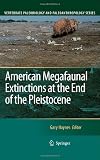 American Megafaunal Extinctions at the End of the Pleistocene (Vertebrate Paleobiology and Paleoanthropology)