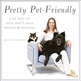 Pretty pet-friendly : easy ways to keep Spot's digs stylish & spotless