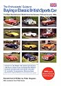 The Enthusiasts' Guide to Buying a Classic British Sports Car: The Major Manufacturers' Models Launched Between 1945 and the Early 1980s