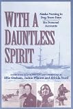 With a Dauntless Spirit: Alaska Nursing in Dog-Team Days.