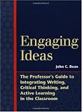 Engaging Ideas: The Professor's Guide to Integrating Writing, Critical Thinking, and Active Learning in the Classroom (Jossey Bass Higher and Adult Education Series)
