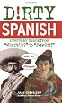 Dirty Spanish: Everyday Slang from "What`s Up?" to "F*%# Off!" (Dirty Everyday Slang)
