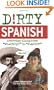 Dirty Spanish: Everyday Slang from "What's Up?" to "F*%# Off!" (Dirty Everyday Slang)