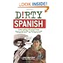 Dirty Spanish: Everyday Slang from "What's Up?" to "F*%# Off!" (Dirty Everyday Slang)
