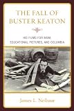 The Fall Of Buster Keaton His Films For MGM Educational Pictures And Columbia