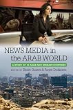 News media in the Arab world : a study of 10 Arab and Muslim countries