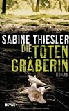 Die Totengr&auml;berin: Roman - Sabine Thiesler