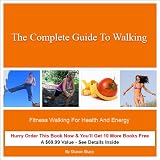 The Complete Guide to Walking: Fitness Walking for Health and Energy