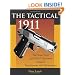 The Tactical 1911: The Street Cop's And SWAT Operator's Guide To Employment And Maintenance