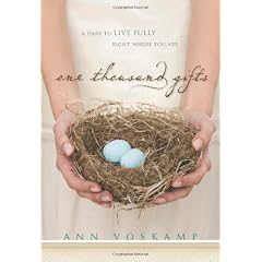 One Thousand Gifts: A Dare To Live Fully Right Where You Are