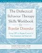 The Dialectical Behavior Therapy Skills Workbook for Bipolar Disorder: Using DBT to Regain Control of Your Emotions and Your Life (New Harbinger Self-Help Workbook)