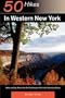 50 Hikes in Western New York: Walks and Day Hikes from the Cattaraugus Hills to the Genessee Valley (Explorer's 50 Hikes)