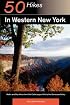 Fifty Hikes in Western New York: Walks and Day Hikes from the Cattaraugus Hills to the Genesee Valley