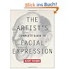 The Artist's Complete Guide to Facial Expression