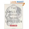 The Artist's Complete Guide to Facial Expression