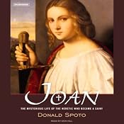 Joan: The Mysterious Life of the Heretic Who Became a Saint | [Donald Spoto]