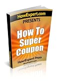 How To Super Coupon - Your Step-By-Step Guide To Couponing