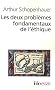 Les deux probl�mes fondamentaux de l'�thique : La libert� de la volont� ; Le fondement de la morale
