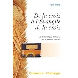 De la croix � l'�vangile de la croix. La dynamique biblique de la r�conciliation. Collection Th�ologiepar WELLS Paul