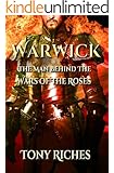 Warwick: The Man Behind The Wars of the Roses