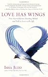 Love Has Wings: Free Yourself from Limiting Beliefs and Fall in Love with Life