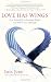 Love Has Wings: Free Yourself from Limiting Beliefs and Fall in Love with Life