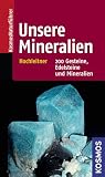 Unsere Mineralien: 200 Gesteine, Edelsteine und Mineralien