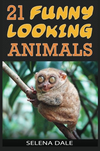 21 Funny Looking Animals: Extraordinary Animal Photos & Facinating Fun Facts For Kids (Weird & Wonderful Animals – Book 7) (Volume 7)