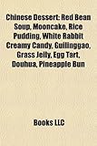 Chinese Dessert: Red Bean Soup, Mooncake, Rice Pudding, White Rabbit Creamy Candy, Guilinggao, Grass Jelly, Egg Tart, Douhua, Pineapple-