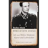 Der letzte Zeuge: Ich war Hitlers Telefonist, Kurier und Leibw�chter<BR>Unter Mitarbeit von Sandra Zarrinbal und Burkhard Nachtigallvon "Rochus Misch"