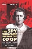 The Spy Who Came In From the Co-op: Melita Norwood and the Ending of Cold War Espionage (History of British Intelligence)