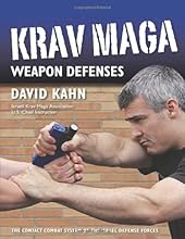 Krav Maga Weapon Defenses: The Contact Combat System of the Israel Defense Forces