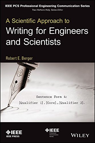 A Scientific Approach to Writing for Engineers and Scientists (IEEE PCS Professional Engineering Communication Series) 1st edition by Berger, Robert E. (2014) Paperback