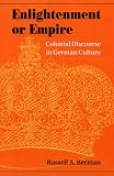 Enlightenment or Empire: Colonial Discourse in German Culture (Modern German Culture and Literature)