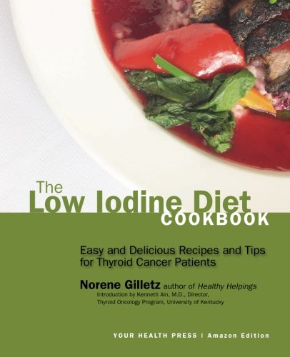 The Low Iodine Diet Cookbook: Easy and Delicious Recipes and Tips for Thyroid Cancer Patients