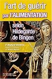 Revue François-Xavier de Guibert  / L'art de guérir par l'alimentation selon Hildegarde de Bingen : Recettes, traitements et régimes
