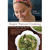Super Natural Cooking: Five Delicious Ways to Incorporate Whole and Natural Foods into Your Cooking